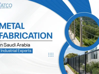 Metal Fabrication in Saudi Arabia: Driving Excellence Across Key Sectors