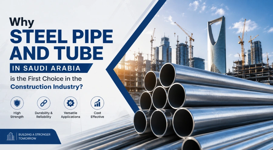 Why Steel Pipe and Tube in Saudi Arabia is the First Choice in the Construction Industry?